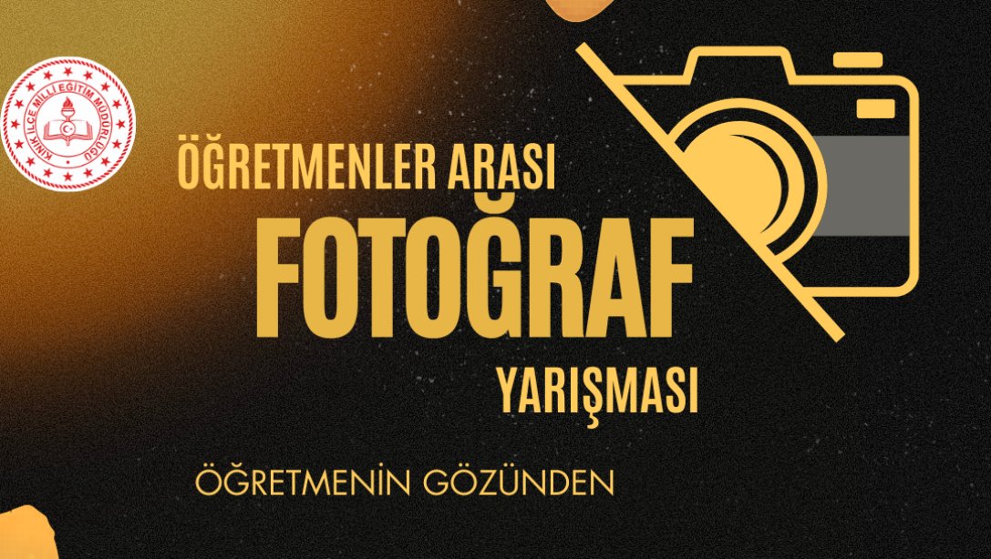 ÖĞRETMENLER ARASI FOTOĞRAF YARIŞMASI